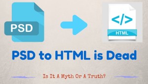 PSD to HTML is Dead or Live: Read the Full Article