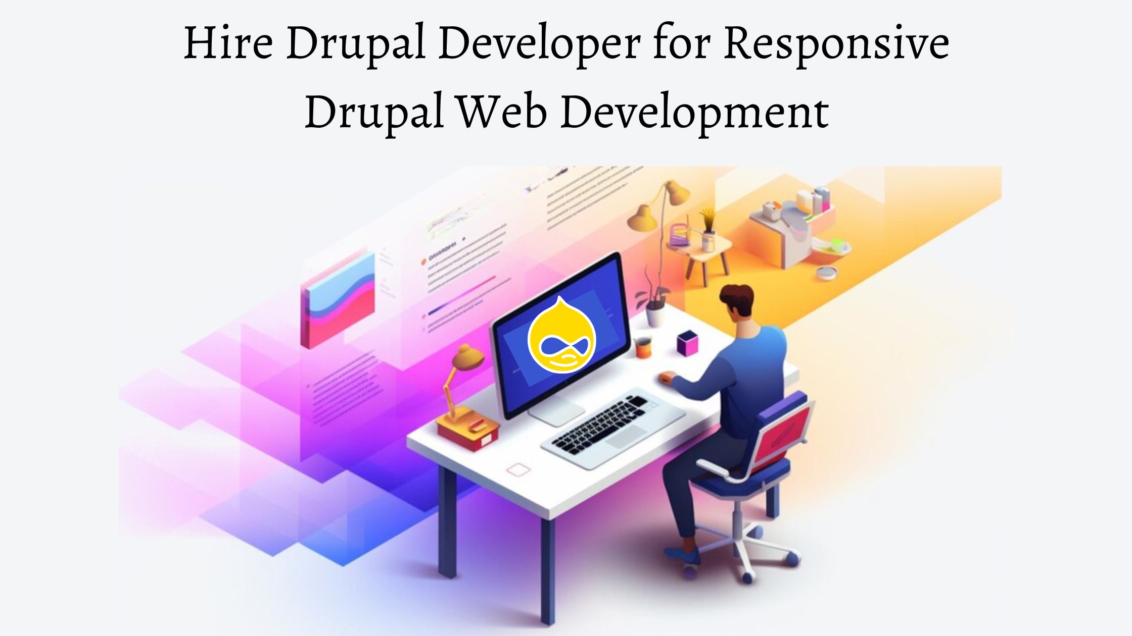 Hire Drupal Developer for Responsive Drupal Web Development