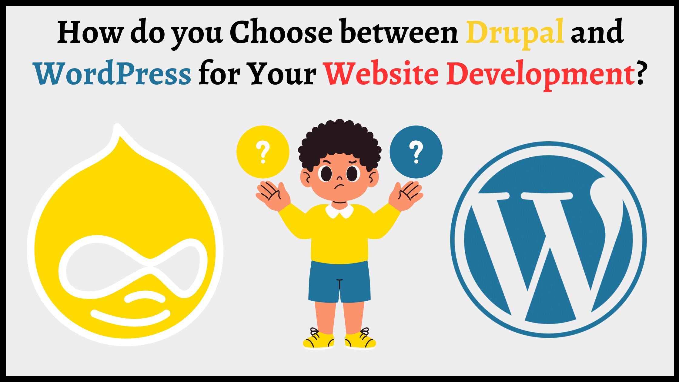 How do you Choose between Drupal and WordPress for Your Website Development?