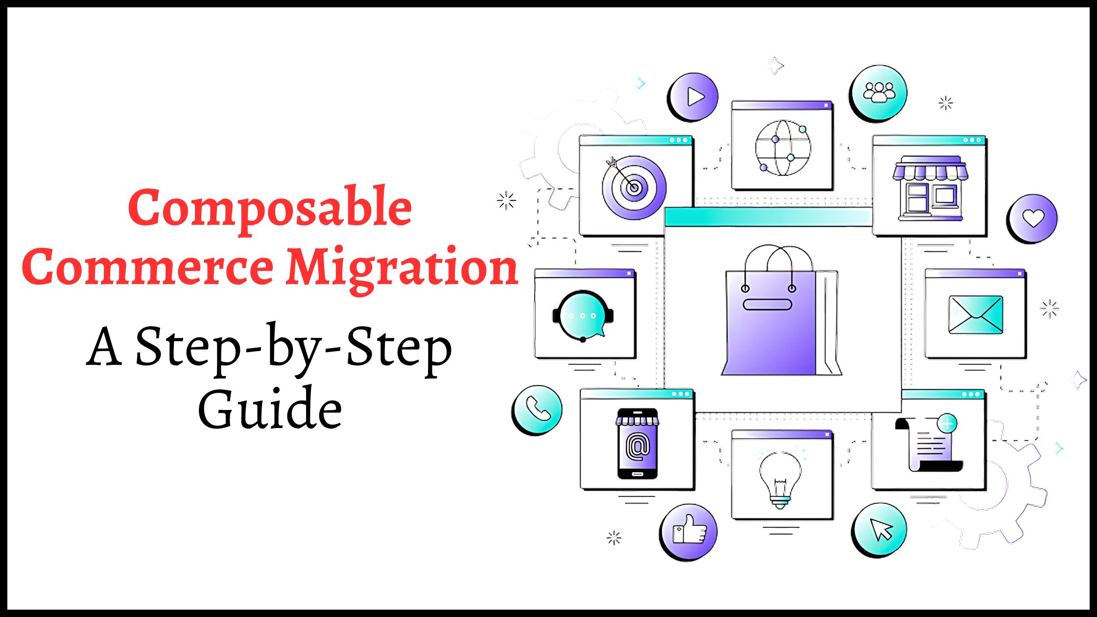 Composable Commerce Migration: A Step-by-Step Guide