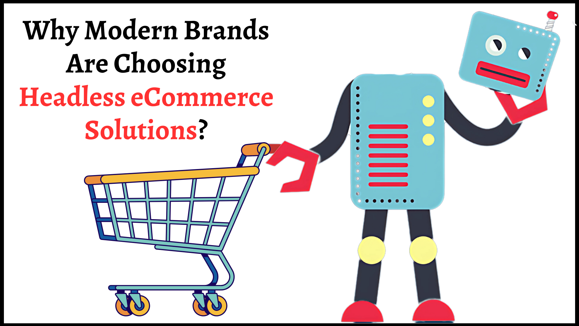 Why Modern Brands Are Choosing Headless eCommerce Solutions?